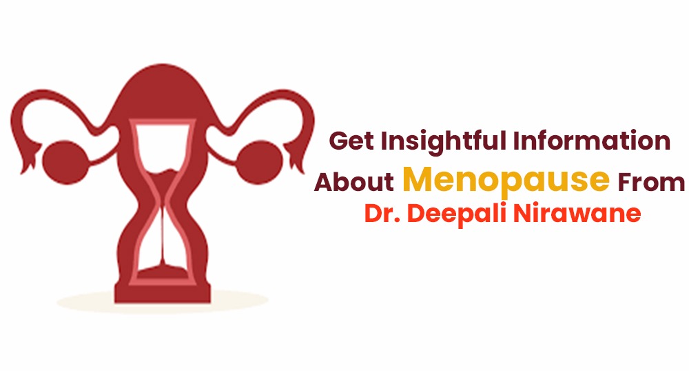 Information on Menopause From Dr. Deepali Nirawane